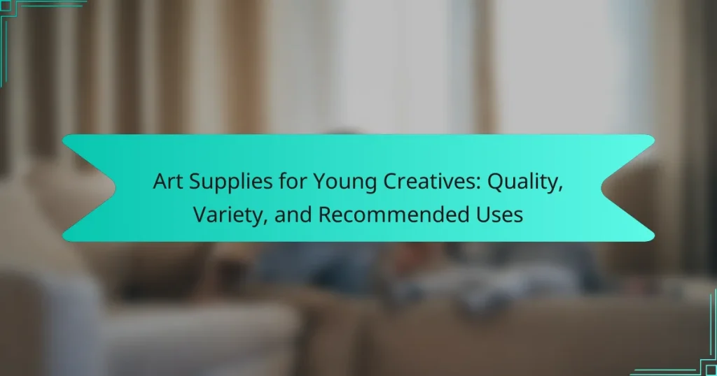 Art Supplies for Young Creatives: Quality, Variety, and Recommended Uses