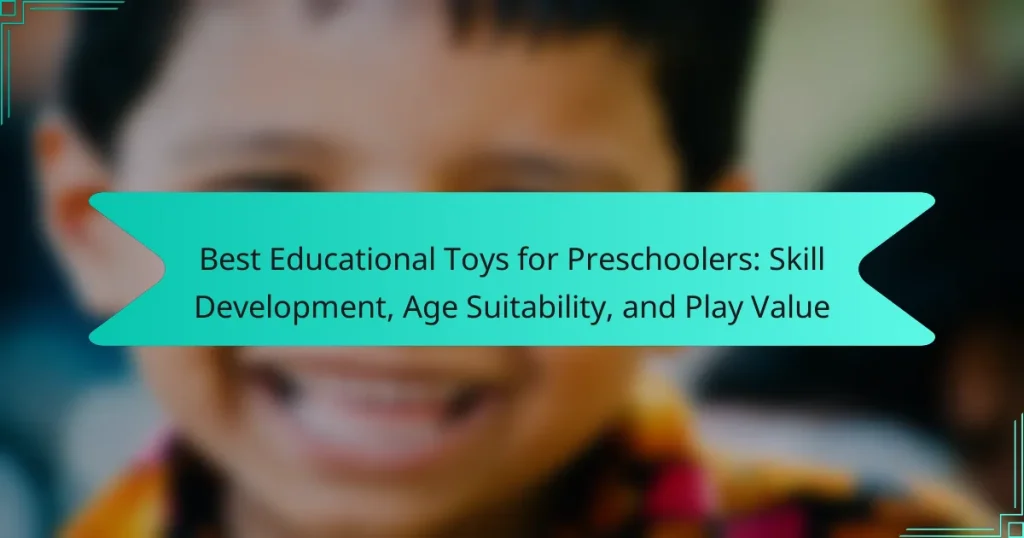Best Educational Toys for Preschoolers: Skill Development, Age Suitability, and Play Value