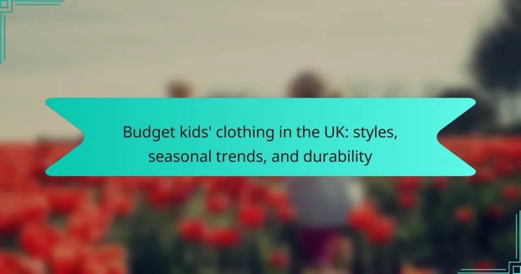 Budget kids’ clothing in the UK: styles, seasonal trends, and durability