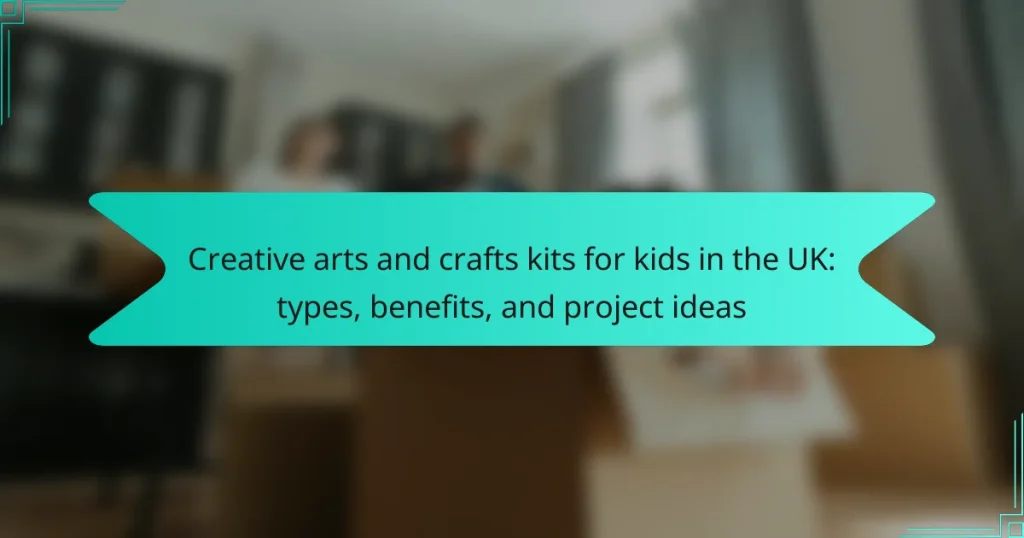 Creative arts and crafts kits for kids in the UK: types, benefits, and project ideas