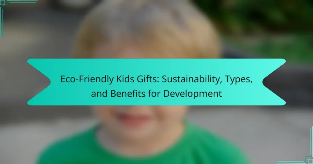 Eco-Friendly Kids Gifts: Sustainability, Types, and Benefits for Development