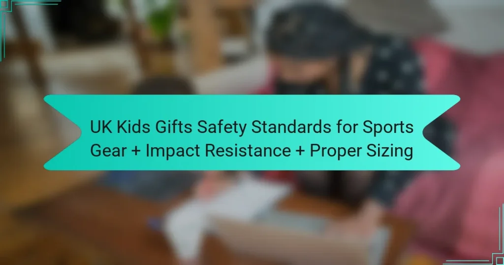 UK Kids Gifts Safety Standards for Sports Gear + Impact Resistance + Proper Sizing