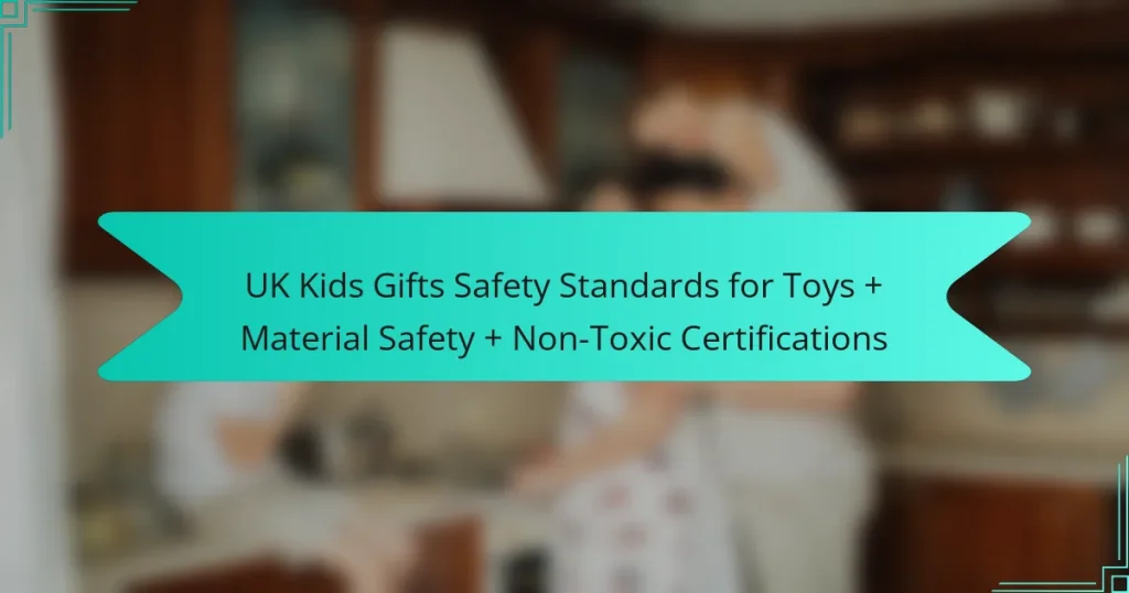UK Kids Gifts Safety Standards for Toys + Material Safety + Non-Toxic Certifications