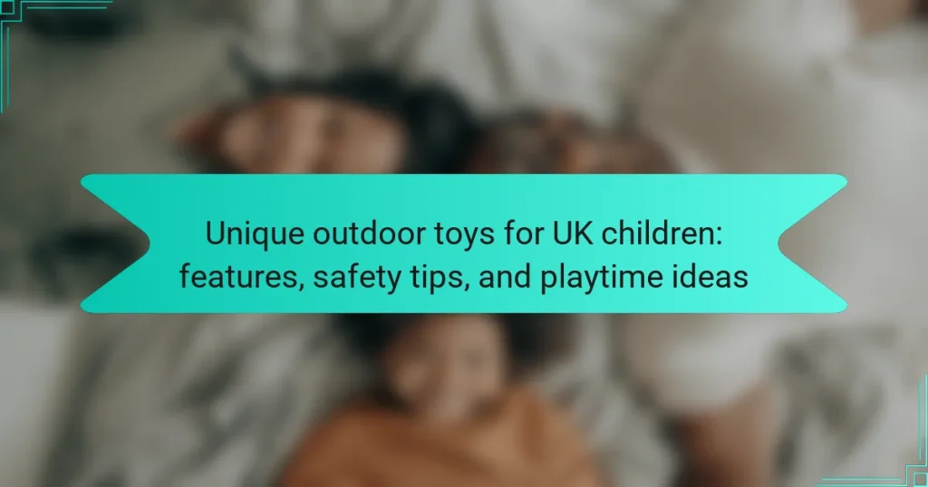 Unique outdoor toys for UK children: features, safety tips, and playtime ideas