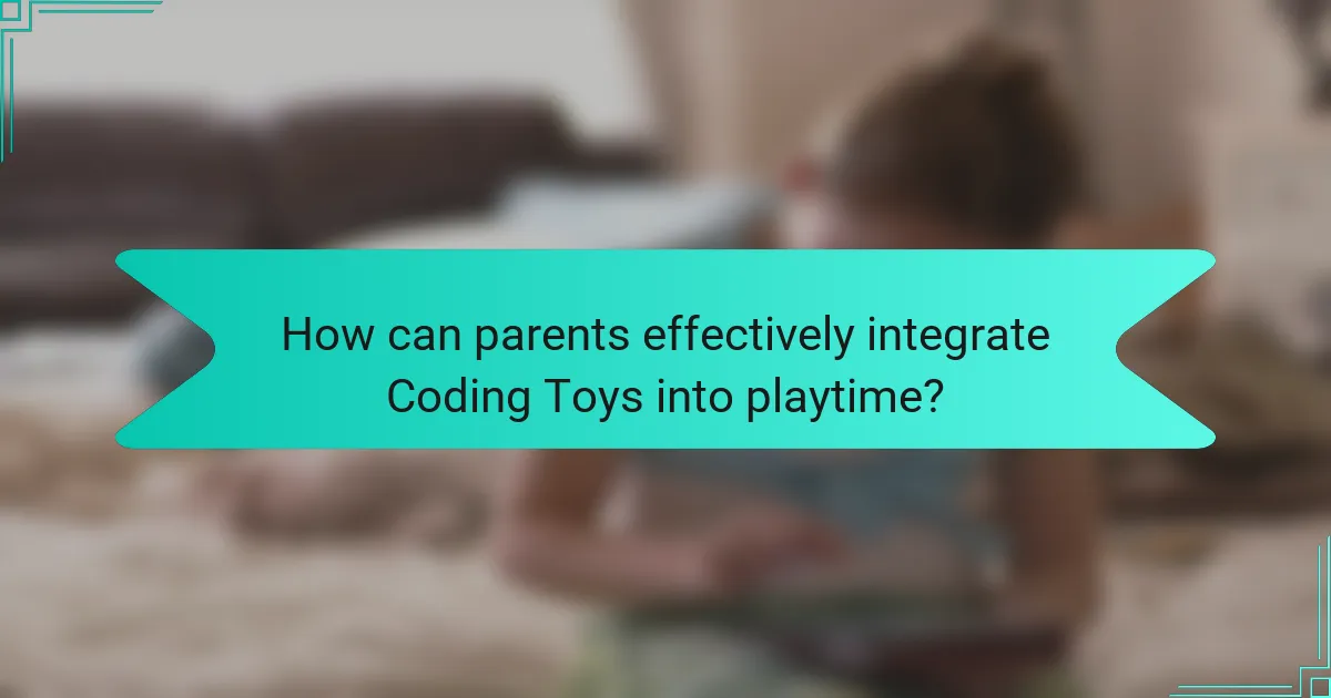 How can parents effectively integrate Coding Toys into playtime?