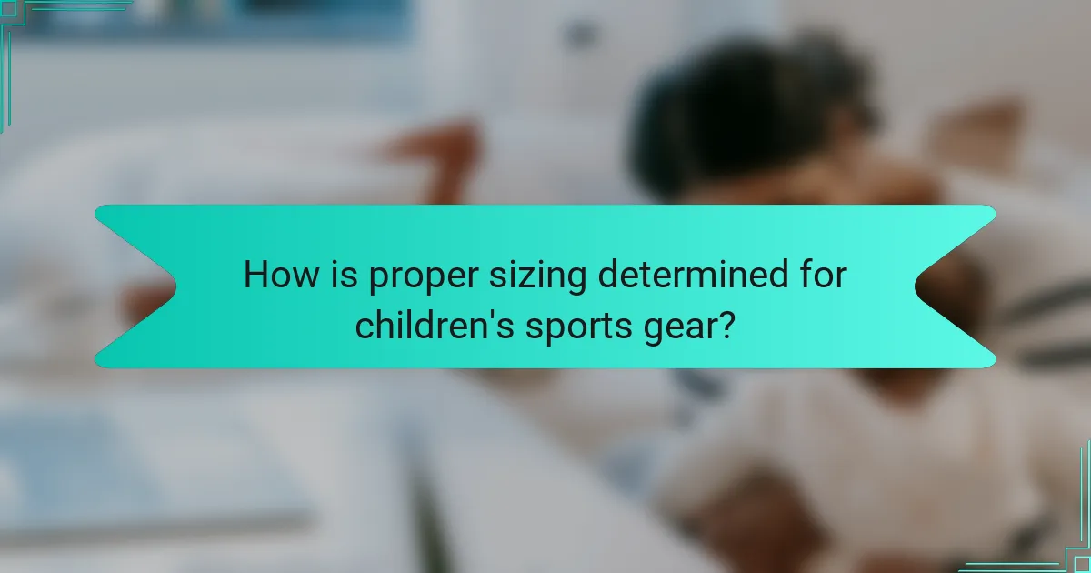 How is proper sizing determined for children's sports gear?