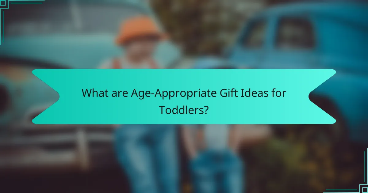 What are Age-Appropriate Gift Ideas for Toddlers?