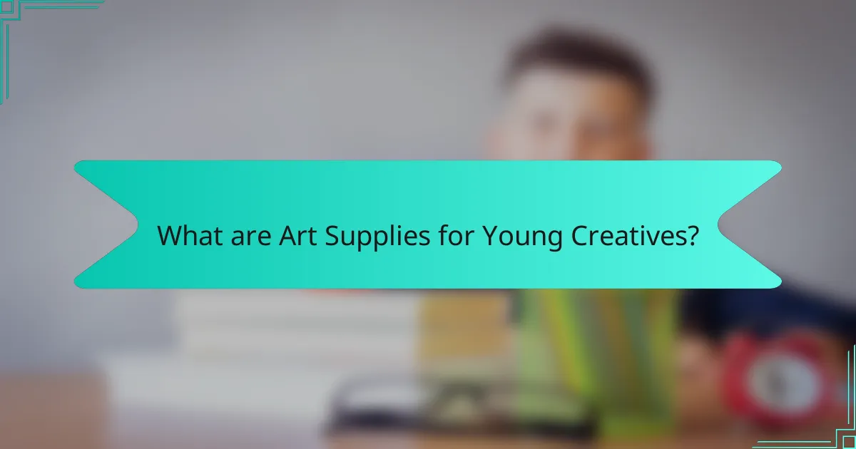 What are Art Supplies for Young Creatives?
