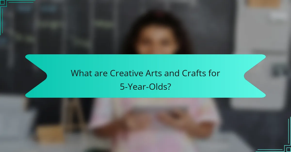 What are Creative Arts and Crafts for 5-Year-Olds?
