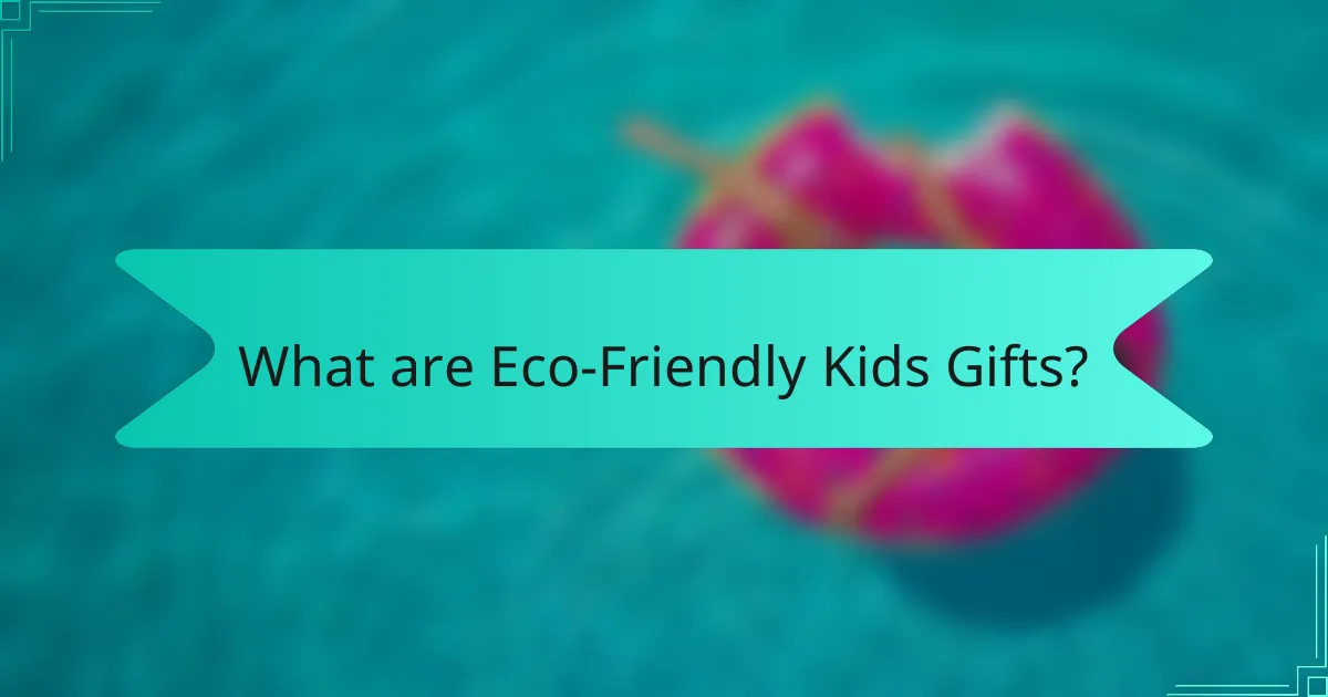 What are Eco-Friendly Kids Gifts?