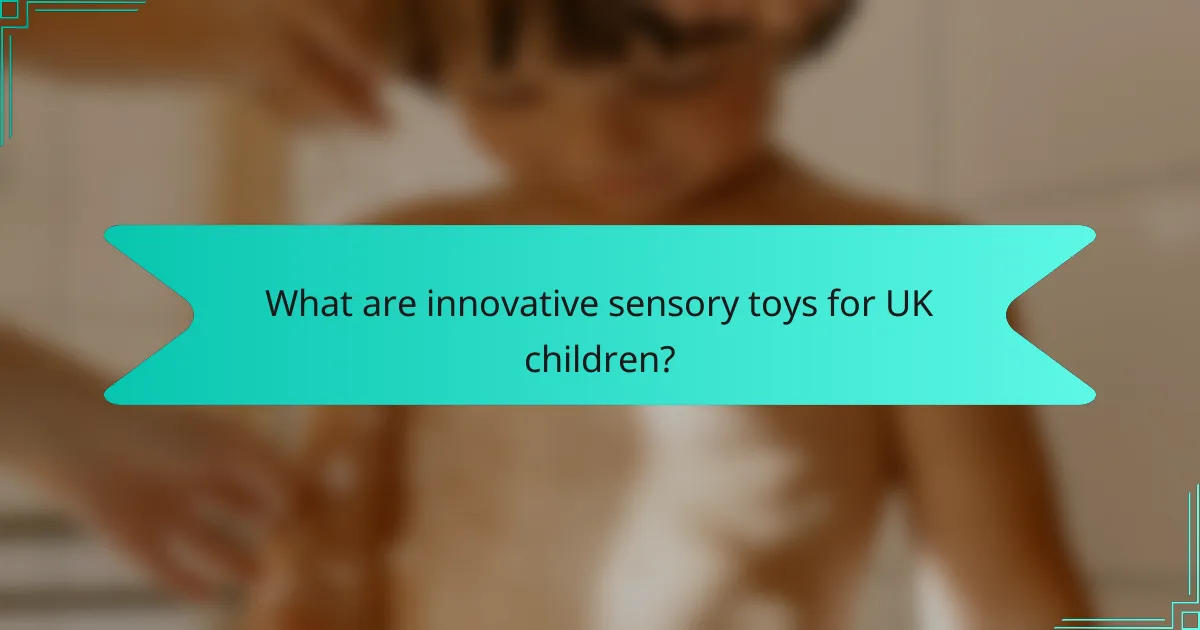 What are innovative sensory toys for UK children?