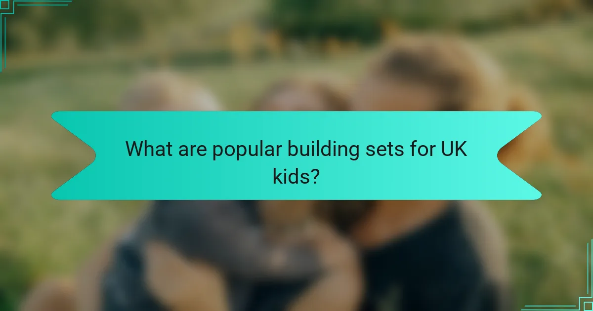 What are popular building sets for UK kids?