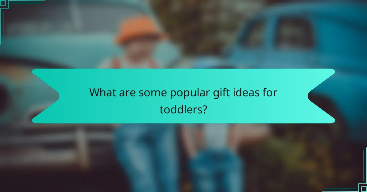 What are some popular gift ideas for toddlers?