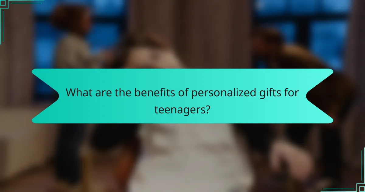 What are the benefits of personalized gifts for teenagers?