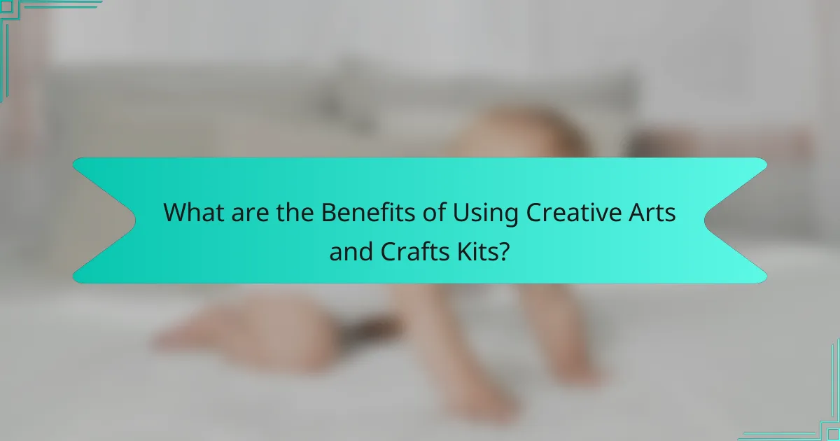 What are the Benefits of Using Creative Arts and Crafts Kits?