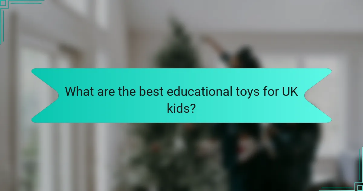 What are the best educational toys for UK kids?