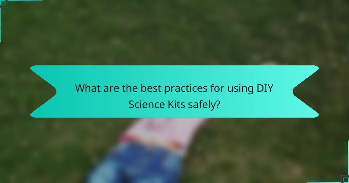 What are the best practices for using DIY Science Kits safely?