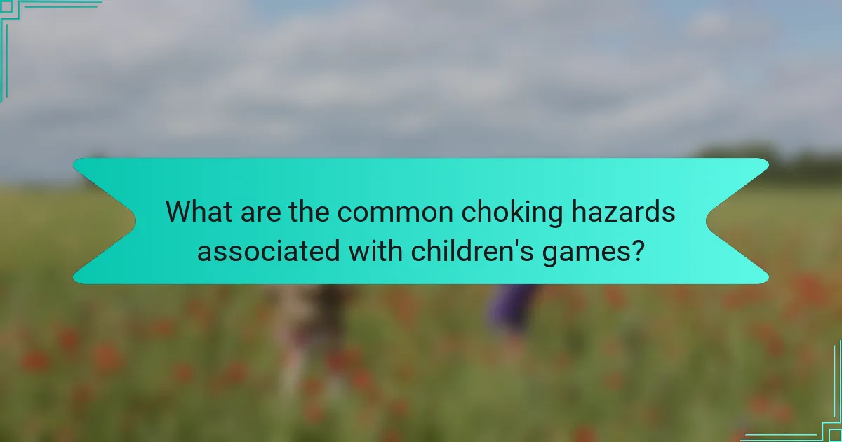What are the common choking hazards associated with children's games?