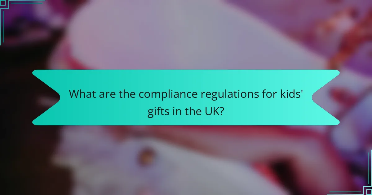 What are the compliance regulations for kids' gifts in the UK?