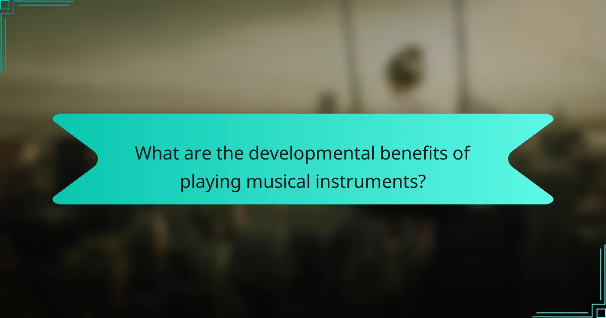 What are the developmental benefits of playing musical instruments?