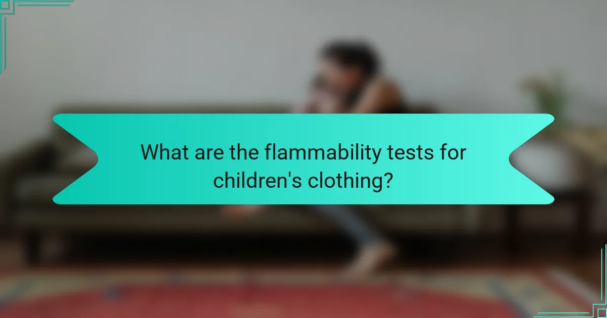 What are the flammability tests for children's clothing?