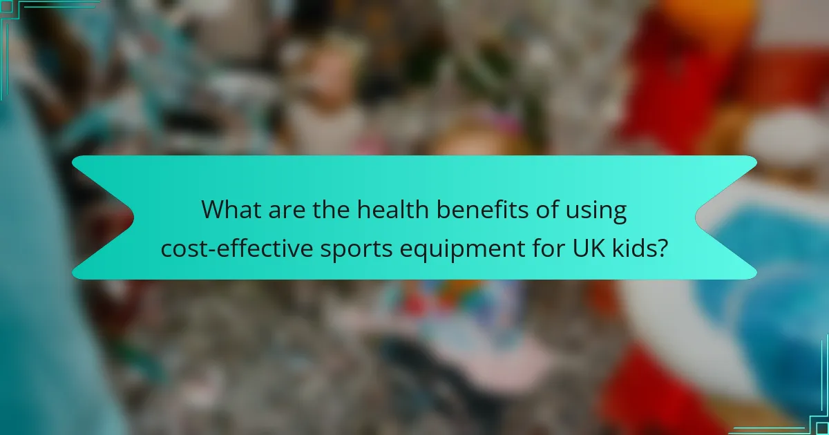 What are the health benefits of using cost-effective sports equipment for UK kids?