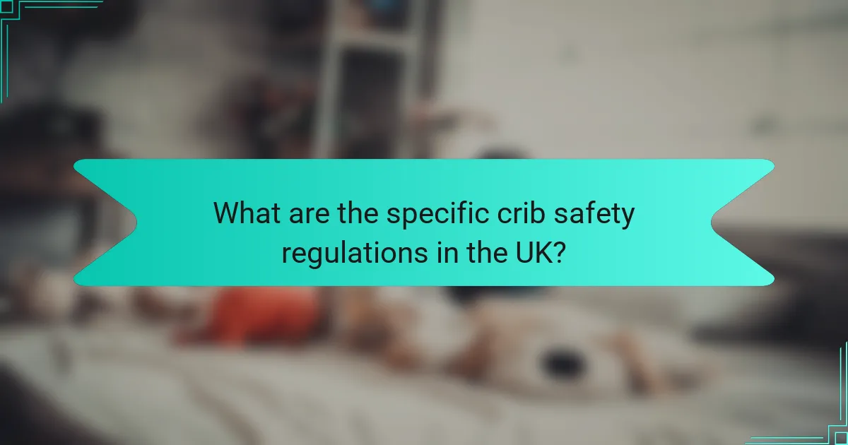 What are the specific crib safety regulations in the UK?