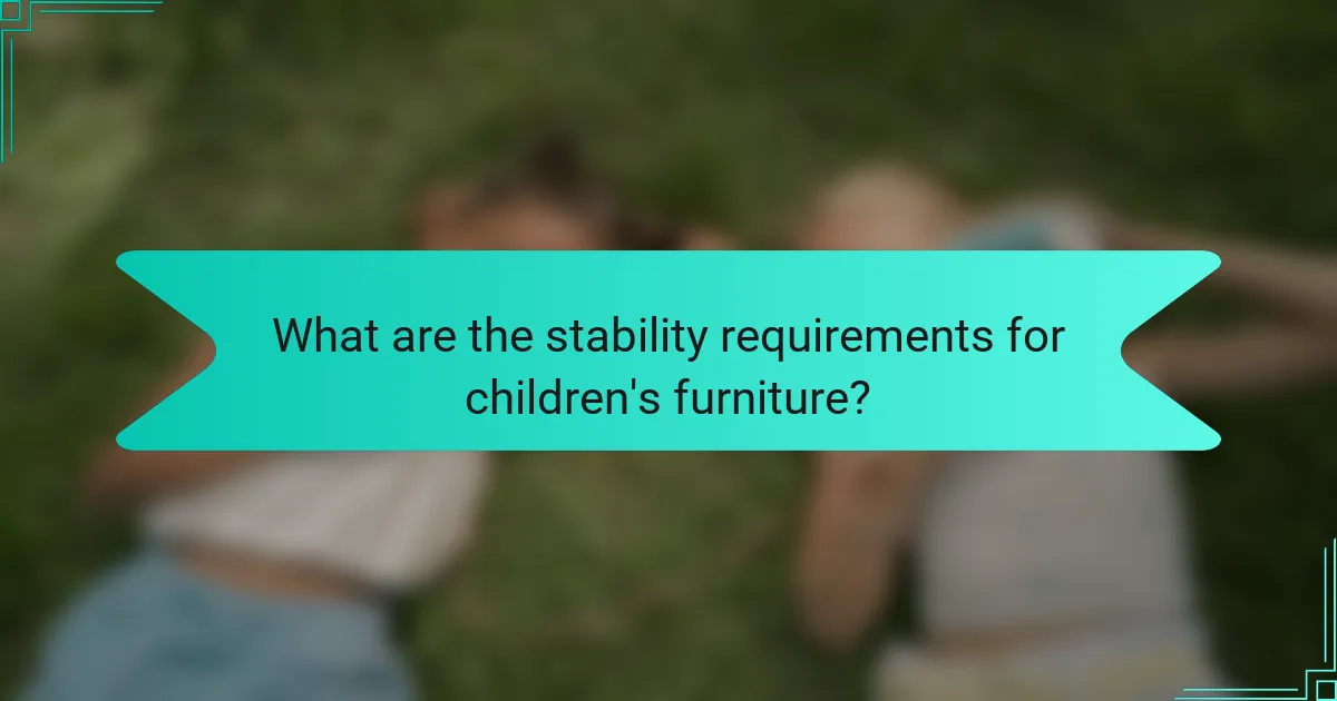 What are the stability requirements for children's furniture?