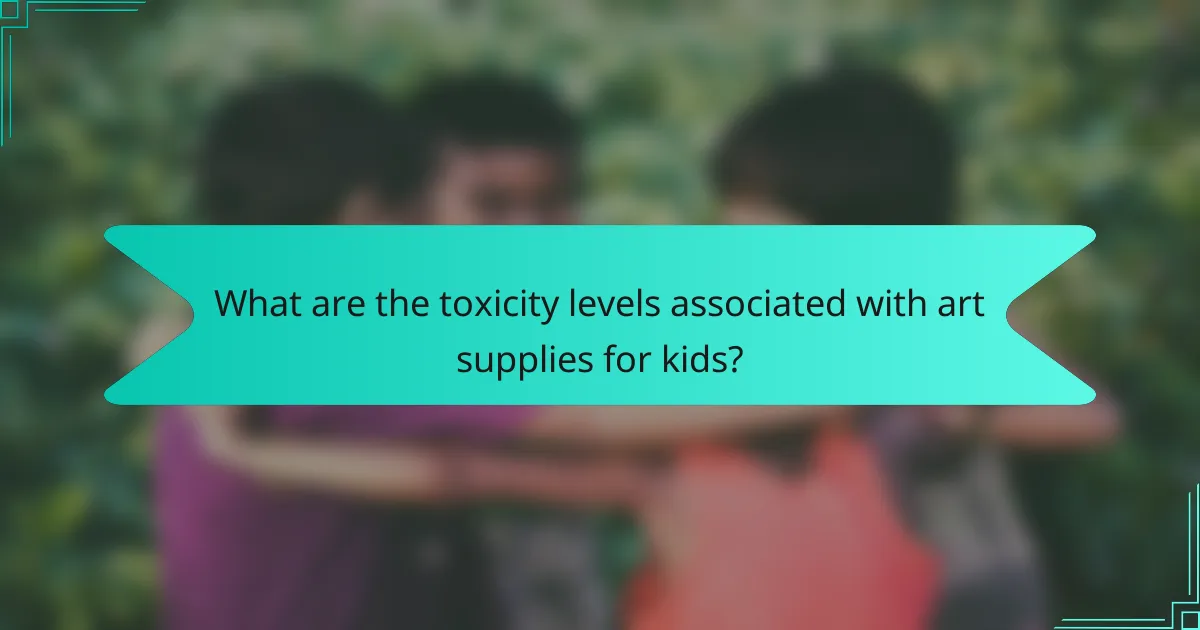 What are the toxicity levels associated with art supplies for kids?