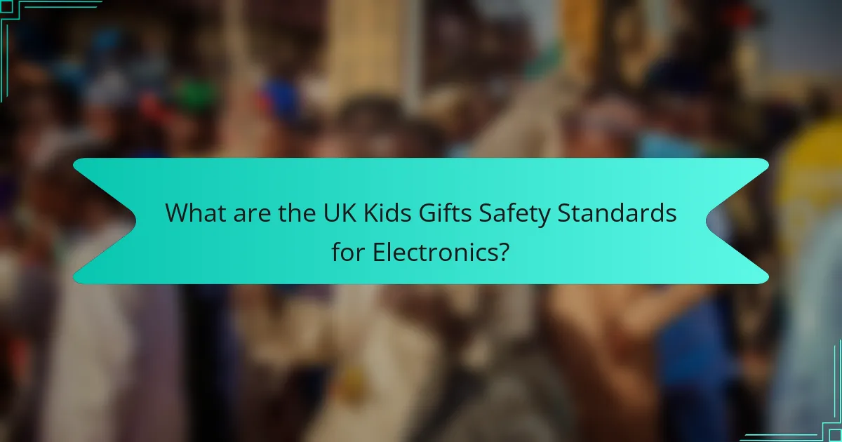What are the UK Kids Gifts Safety Standards for Electronics?