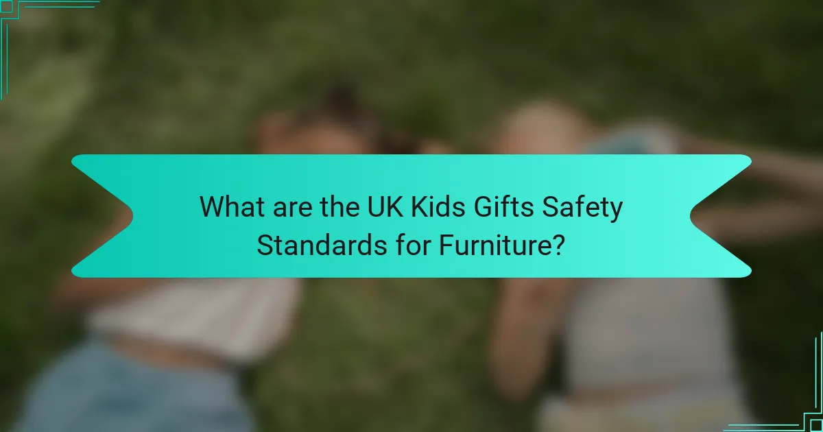 What are the UK Kids Gifts Safety Standards for Furniture?