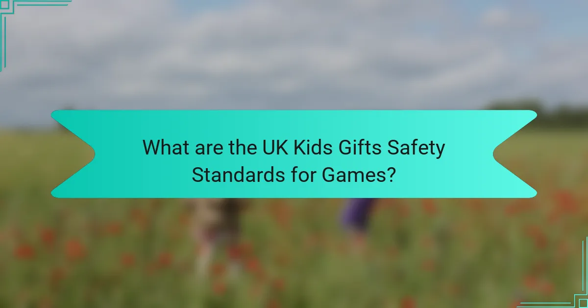What are the UK Kids Gifts Safety Standards for Games?