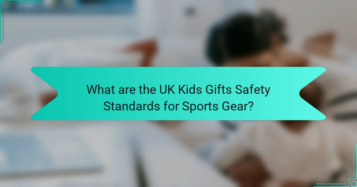 What are the UK Kids Gifts Safety Standards for Sports Gear?