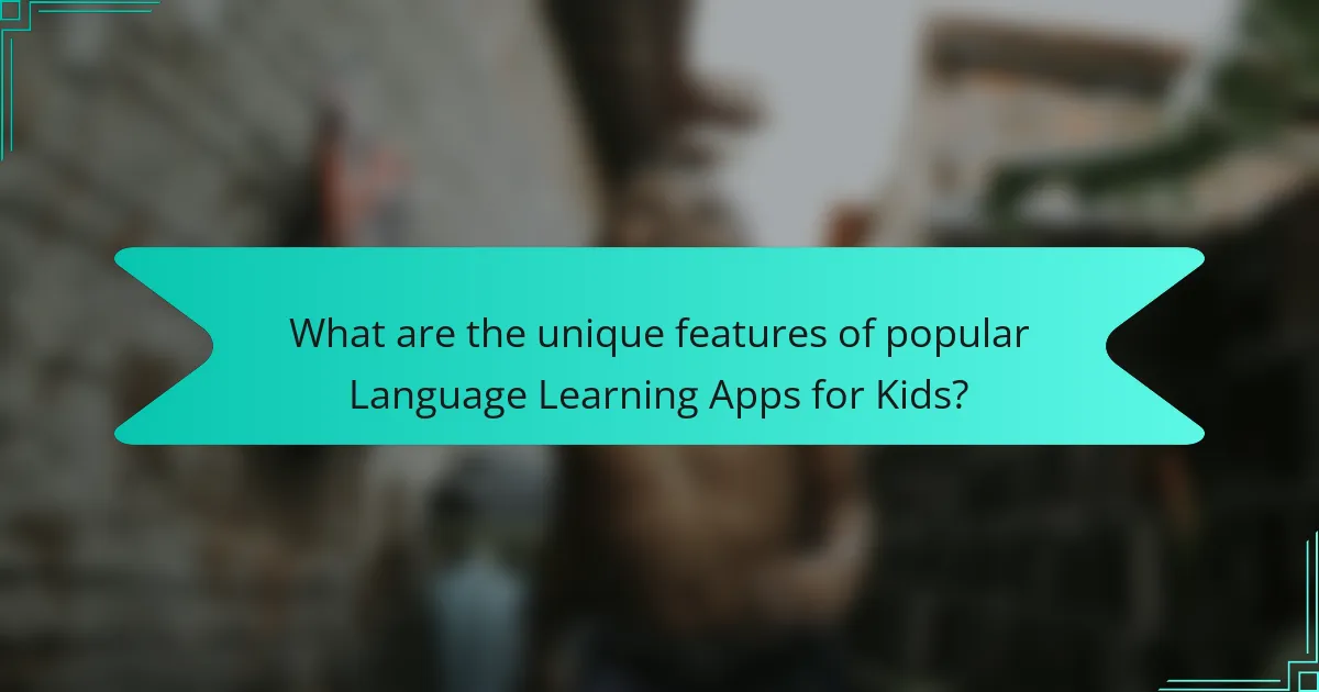 What are the unique features of popular Language Learning Apps for Kids?