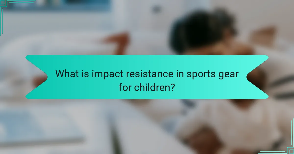 What is impact resistance in sports gear for children?