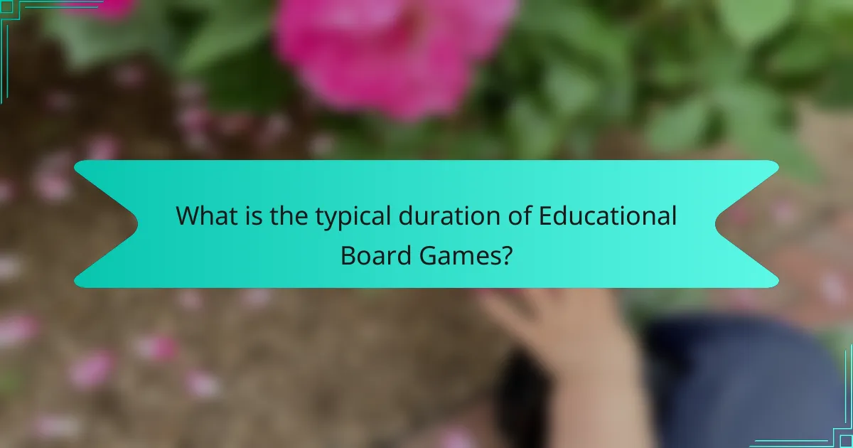 What is the typical duration of Educational Board Games?