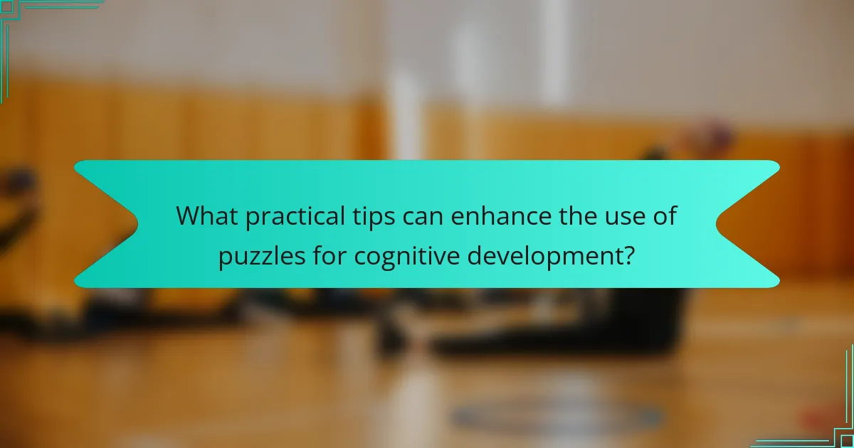 What practical tips can enhance the use of puzzles for cognitive development?
