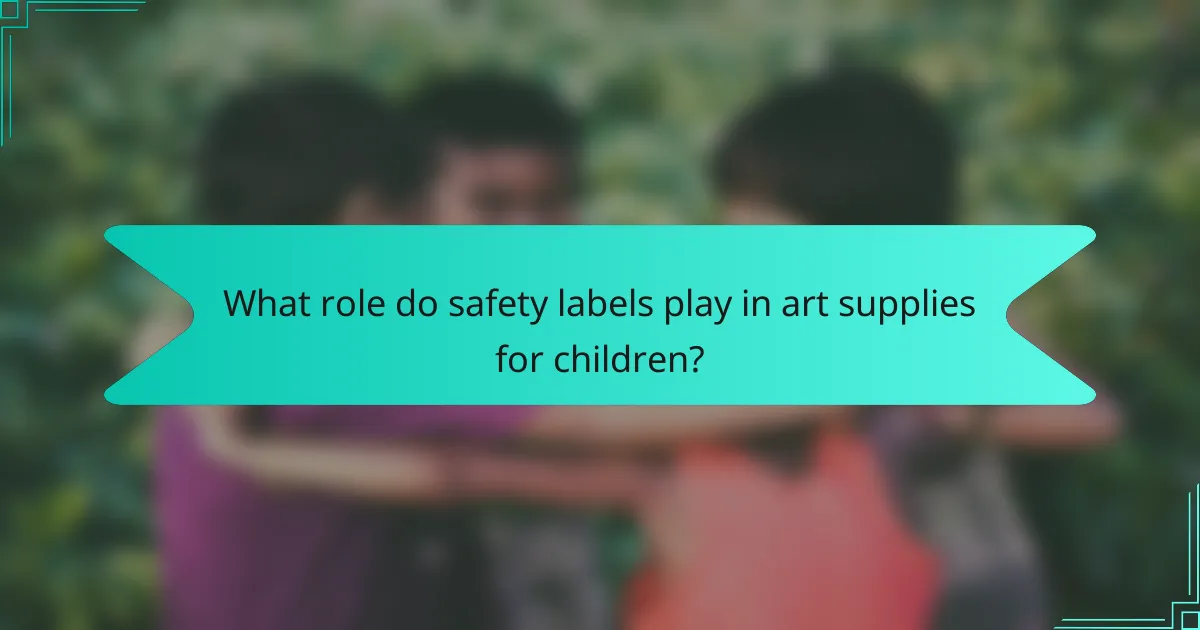 What role do safety labels play in art supplies for children?