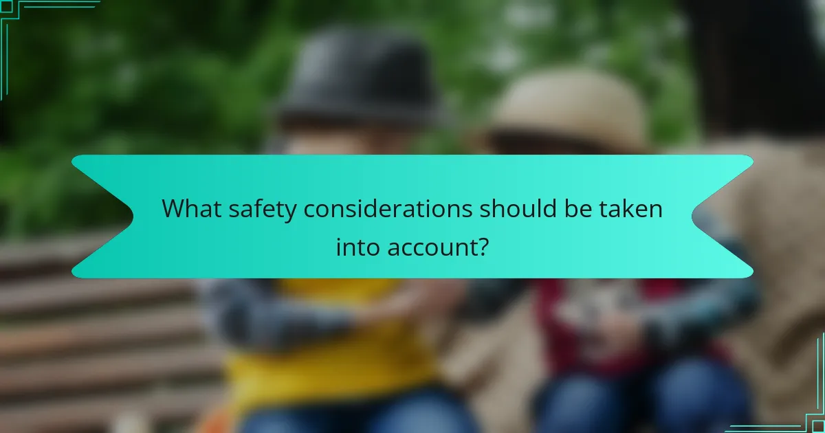 What safety considerations should be taken into account?