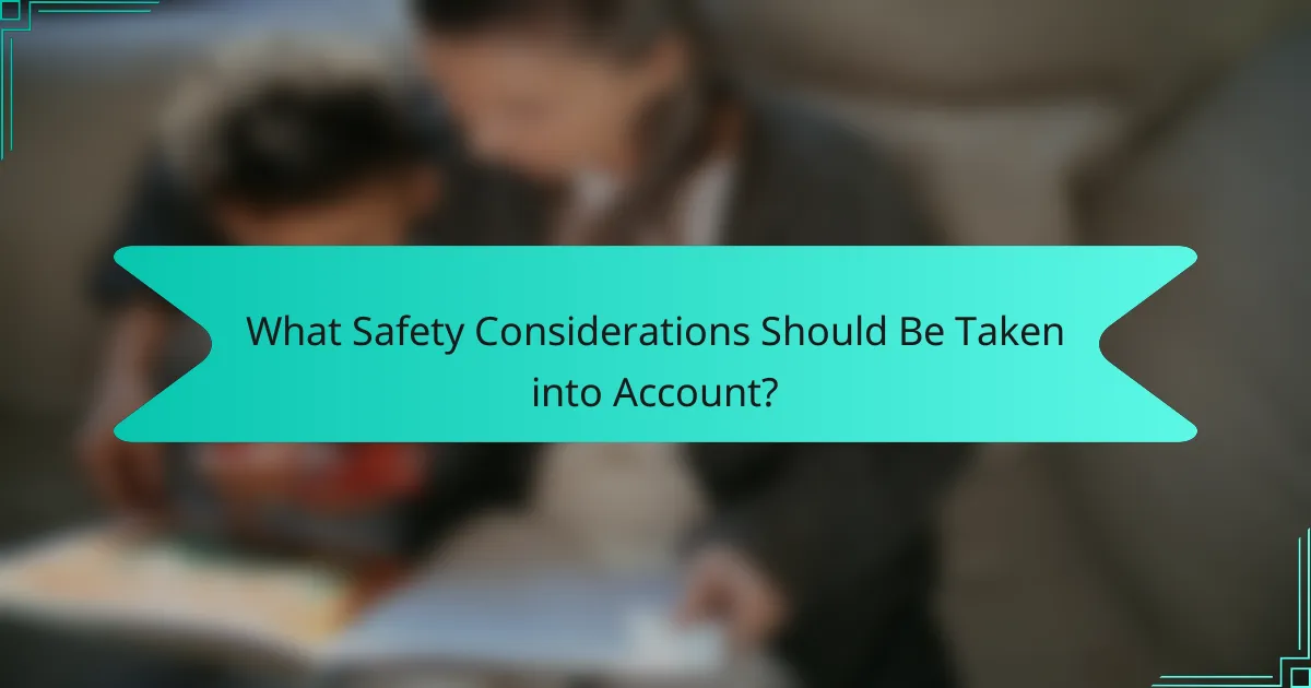 What Safety Considerations Should Be Taken into Account?