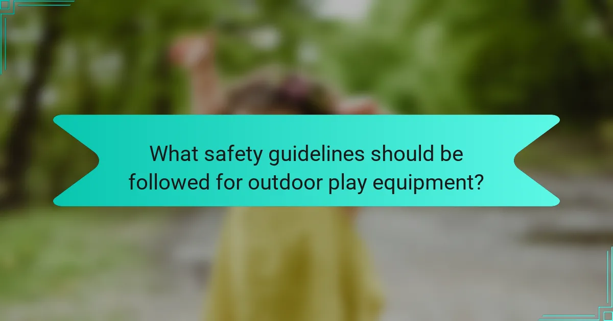 What safety guidelines should be followed for outdoor play equipment?