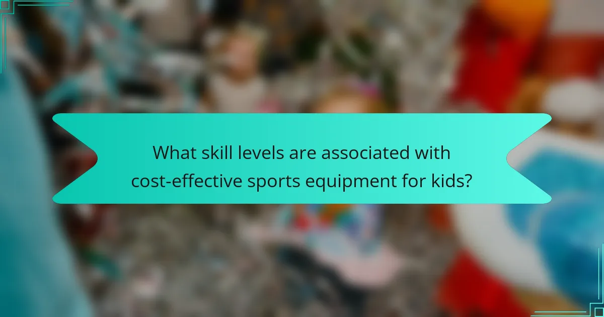 What skill levels are associated with cost-effective sports equipment for kids?