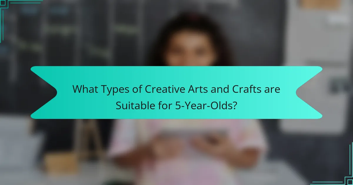 What Types of Creative Arts and Crafts are Suitable for 5-Year-Olds?