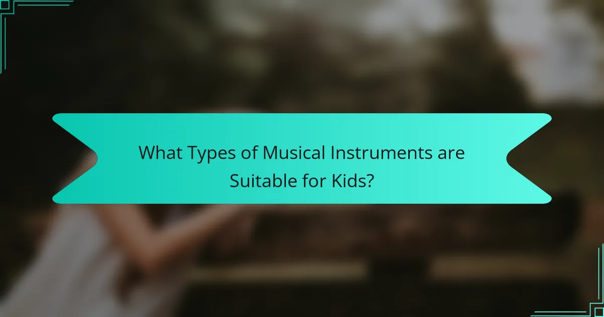 What Types of Musical Instruments are Suitable for Kids?