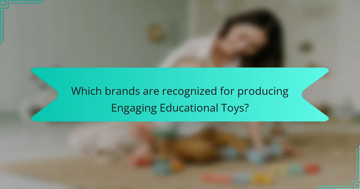 Which brands are recognized for producing Engaging Educational Toys?